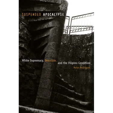 Suspended Apocalypse: White Supremacy, Genocide, and the Filipino Condition