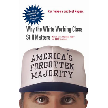 America's Forgotten Majority: Why the White Working Class Still Matters
