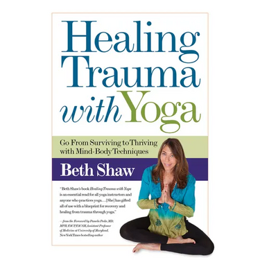 Healing Trauma with Yoga: Go from Surviving to Thriving with Mind-Body Techniques