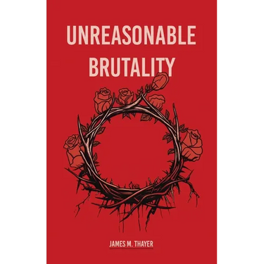 Unreasonable Brutality