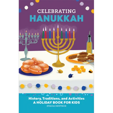 Celebrating Hanukkah: History, Traditions, and Activities - A Holiday Book for Kids