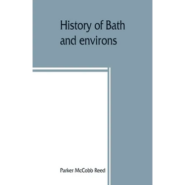History of Bath and environs, Sagadahoc County, Maine. 1607-1894