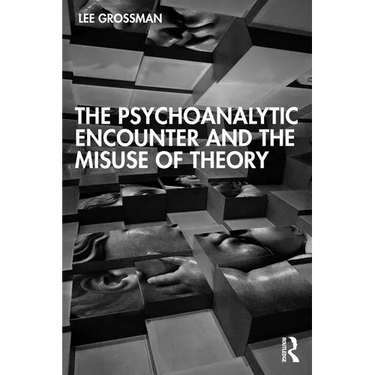 The Psychoanalytic Encounter and the Misuse of Theory