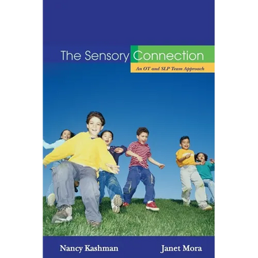 The Sensory Connection: An OT and SLP Team Approach - Sensory and Communication Strategies That Work!