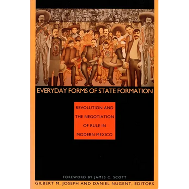 Everyday Forms of State Formation: Revolution and the Negotiation of Rule in Modern Mexico