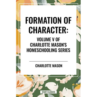 Formation of Character, of Charlotte Mason's Homeschooling Series