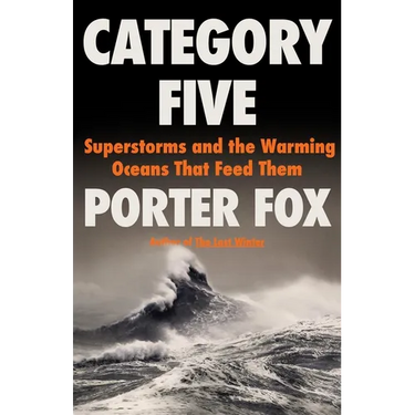 Category Five: Superstorms and the Warming Oceans That Feed Them