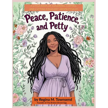 Peace, Patience, and Petty: A Little book of Coloring, Coping, and Cutting Folks Off (Respectfully)