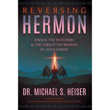 Reversing Hermon: Enoch, the Watchers, and the Forgotten Mission of Jesus Christ