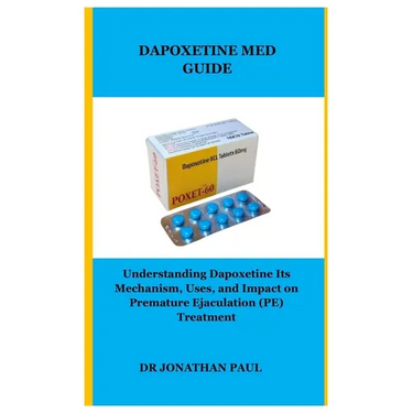 Dapoxetine Med Guide: Understanding Dapoxetine Its Mechanism, Uses, and Impact on Premature Ejaculation (PE) Treatment