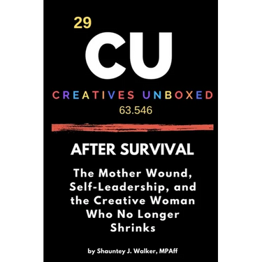 After Survival: The Mother Wound, Self-Leadership, and the Creative Woman Who No Longer Shrinks