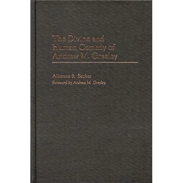 The Divine and Human Comedy of Andrew M. Greeley