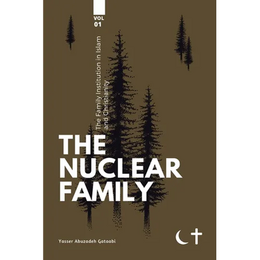The Family institution in Islam and Christianity- Vol 1: The Nuclear Family