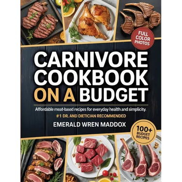 Carnivore Cookbook on a Budget: Affordable Meat-Based Recipes for Everyday Health and Simplicity