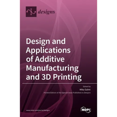 Design and Applications of Additive Manufacturing and 3D Printing