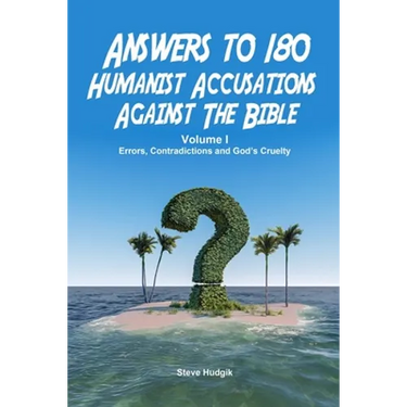 Answers to 180 Humanist Accusations Against The Bible - Volume I: Errors, Contradictions and God's Cruelty