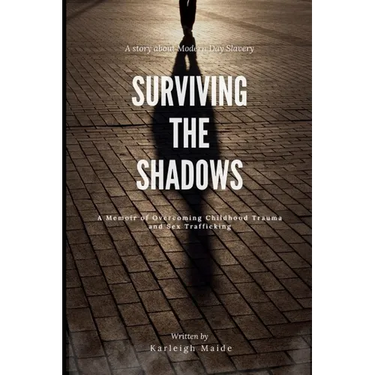 Surviving The Shadows: A Memoir of Overcoming Childhood Trauma and Sex Trafficking