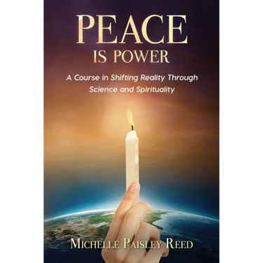 Peace is Power: A Course in Shifting Reality Through Science and Spirituality