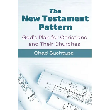 The New Testament Pattern: God's Blueprint for Christians and Their Churches
