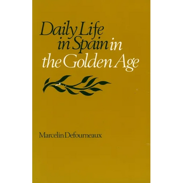 Daily Life in Spain in the Golden Age