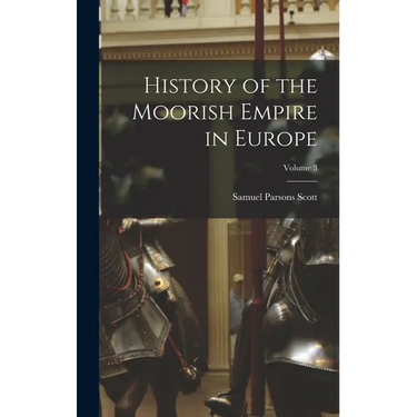 History of the Moorish Empire in Europe; Volume 3