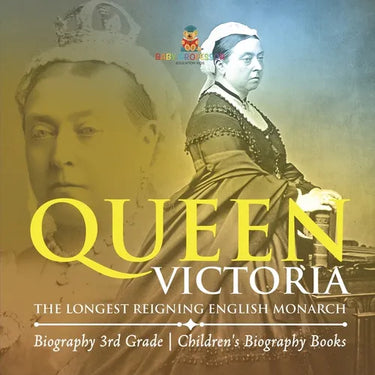 Queen Victoria: The Longest Reigning English Monarch - Biography 3rd Grade Children's Biography Books