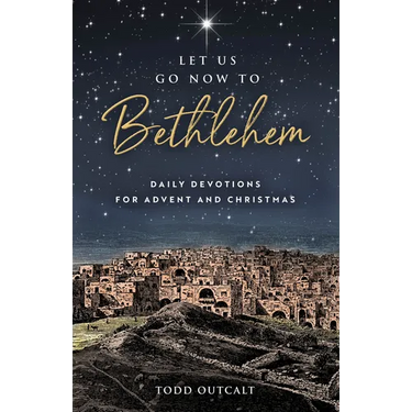 Let Us Go Now to Bethlehem: Daily Devotions for Advent and Christmas