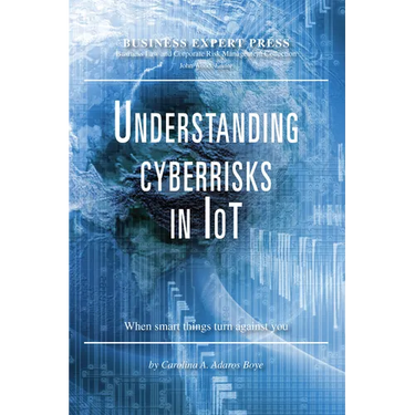 Understanding Cyberrisks in IoT: When Smart Things Turn Against You