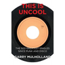 This is Uncool: The 500 Greatest Singles Since Punk and Disco
