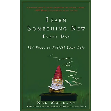 Learn Something New Every Day: 365 Facts to Fulfill Your Life