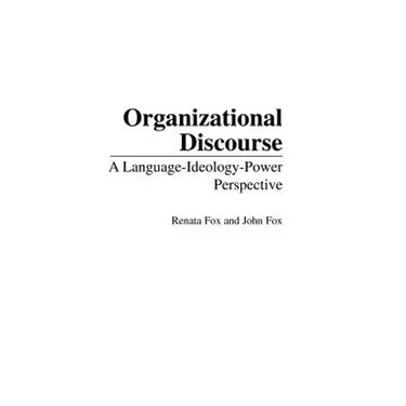 Organizational Discourse: A Language-Ideology-Power Perspective