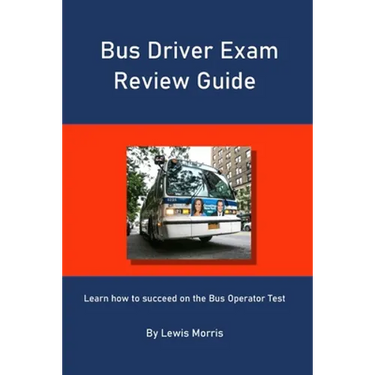Bus Driver Exam Review Guide: Learn how to succeed on the Bus Operator Test