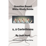 Question-based Bible Study Guides -- 1, 2 Corinthians: Good Questions Have Groups Talking
