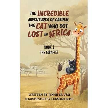 The Incredible Adventures of Casper the Cat Who Got Lost in Africa: Book 3: The Giraffes