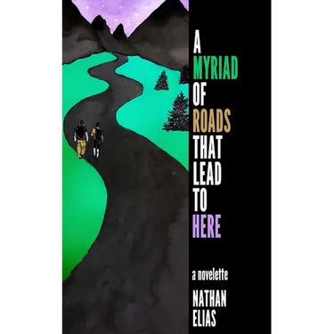 A Myriad of Roads That Lead To Here: A Novella