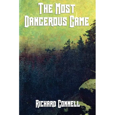 The Most Dangerous Game: A Classic Tale of Survival, Suspense, and the Hunter Hunted