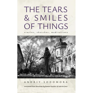 The Tears and Smiles of Things: Stories, Sketches, Meditations