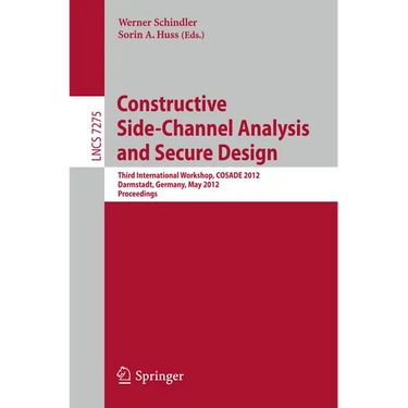 Constructive Side-Channel Analysis and Secure Design: Third International Workshop, Cosade 2012, Darmstadt, Germany, May 3-4, 2012. Proceedings