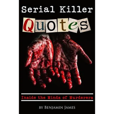 Serial Killer Quotes: Inside the Minds of Murderers
