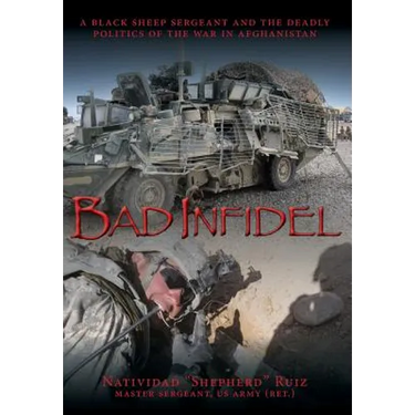 Bad Infidel: A Black Sheep Sergeant and the Deadly Politics of the War in Afghanistan