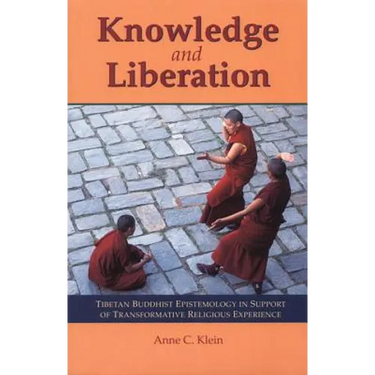 Knowledge and Liberation: Tibetan Buddhist Epistemology in Support of Transformative Religious Experience