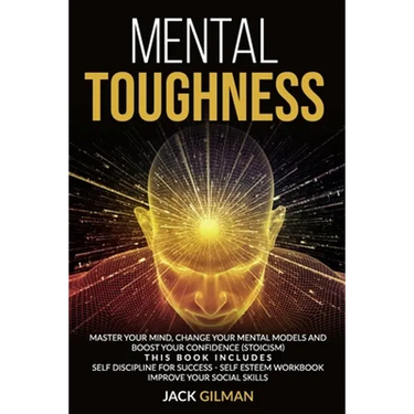 Mental Toughness: Master your mind, change your mental models and boost your confidence (stoicism). This Book includes: Self Discipline