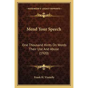 Mend Your Speech: One Thousand Hints On Words Their Use And Abuse (1920)