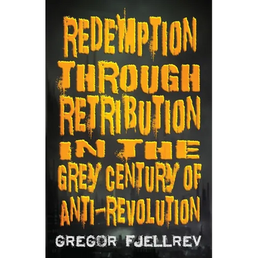 Redemption through Retribution in the Grey Century of Anti-Revolution