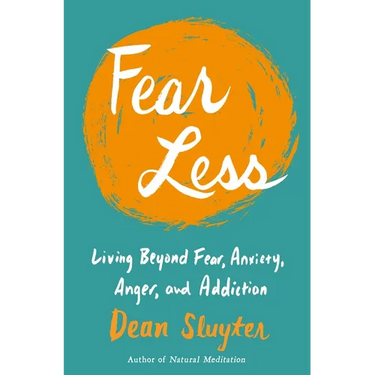 Fear Less: Living Beyond Fear, Anxiety, Anger, and Addiction