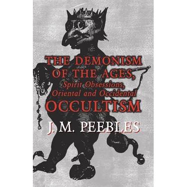 The Demonism of the Ages, Spirit Obsessions, Oriental and Occidental Occultism