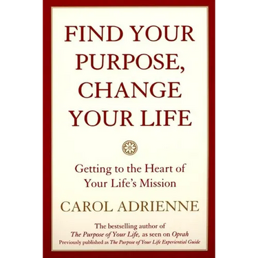 Find Your Purpose, Change Your Life: Getting to the Heart of Your Life's Mission