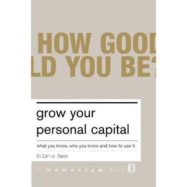 Grow Your Personal Capital: What You Know, Who You Know and How to Use It