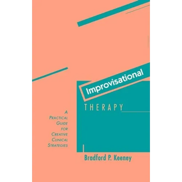 Improvisational Therapy: A Practical Guide for Creative Clinical Strategies