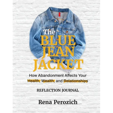 The Blue Jean Jacket Reflection Journal: How Abandonment Affects Your Health, Wealth, and Relationships